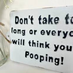 Dont Take Too Long Bathroom Wall Plaque -Home Decoration IMG E8230 editedCH